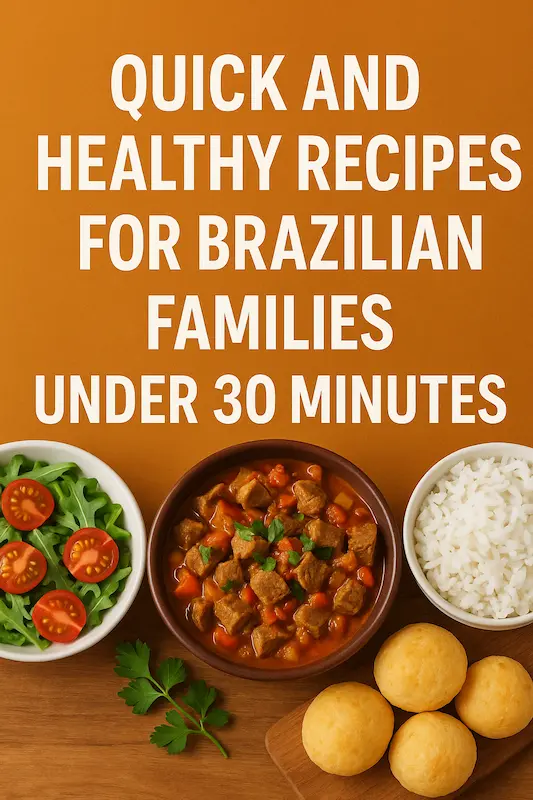Quick and Healthy Recipes for Brazilian Families Under 30 Minutes
